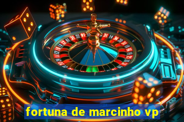 fortuna de marcinho vp